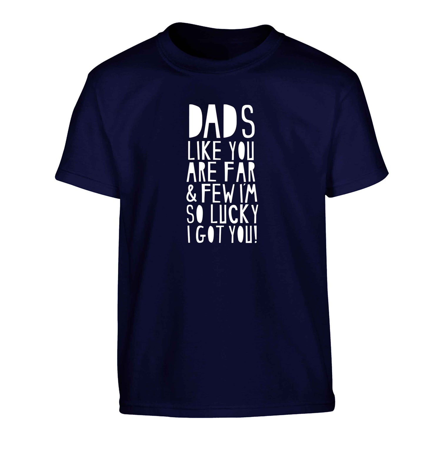 Dads like you are far and few I'm so luck I got you! Children's navy Tshirt 12-13 Years