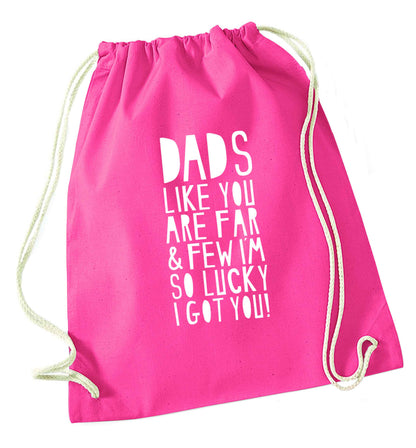 Dads like you are far and few I'm so luck I got you! pink drawstring bag
