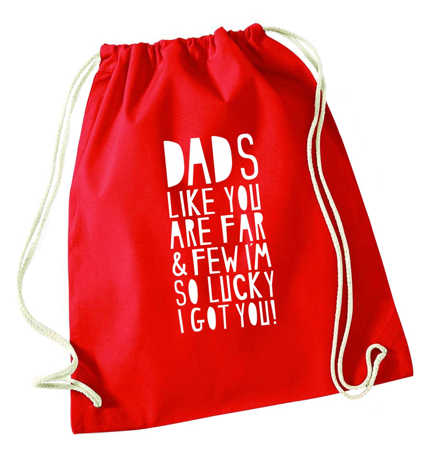 Dads like you are far and few I'm so luck I got you! red drawstring bag 