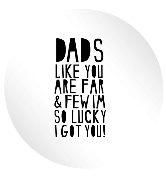 Dads like you are far and few I'm so luck I got you! 24 @ 45mm matt circle stickers