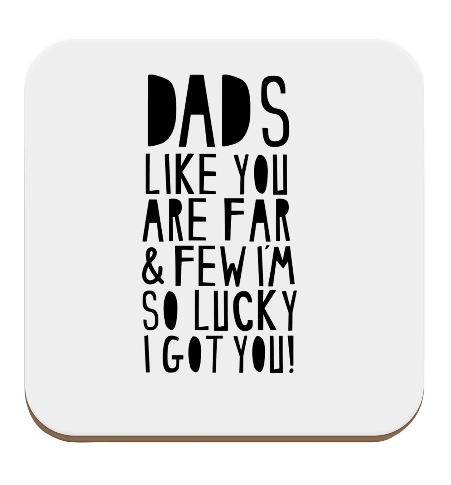 Dads like you are far and few I'm so luck I got you! set of four coasters