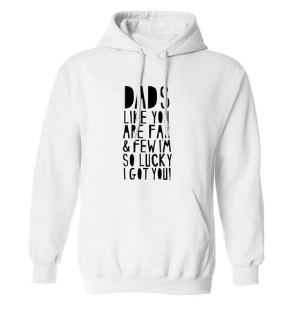 Dads like you are far and few I'm so luck I got you! adults unisex white hoodie 2XL