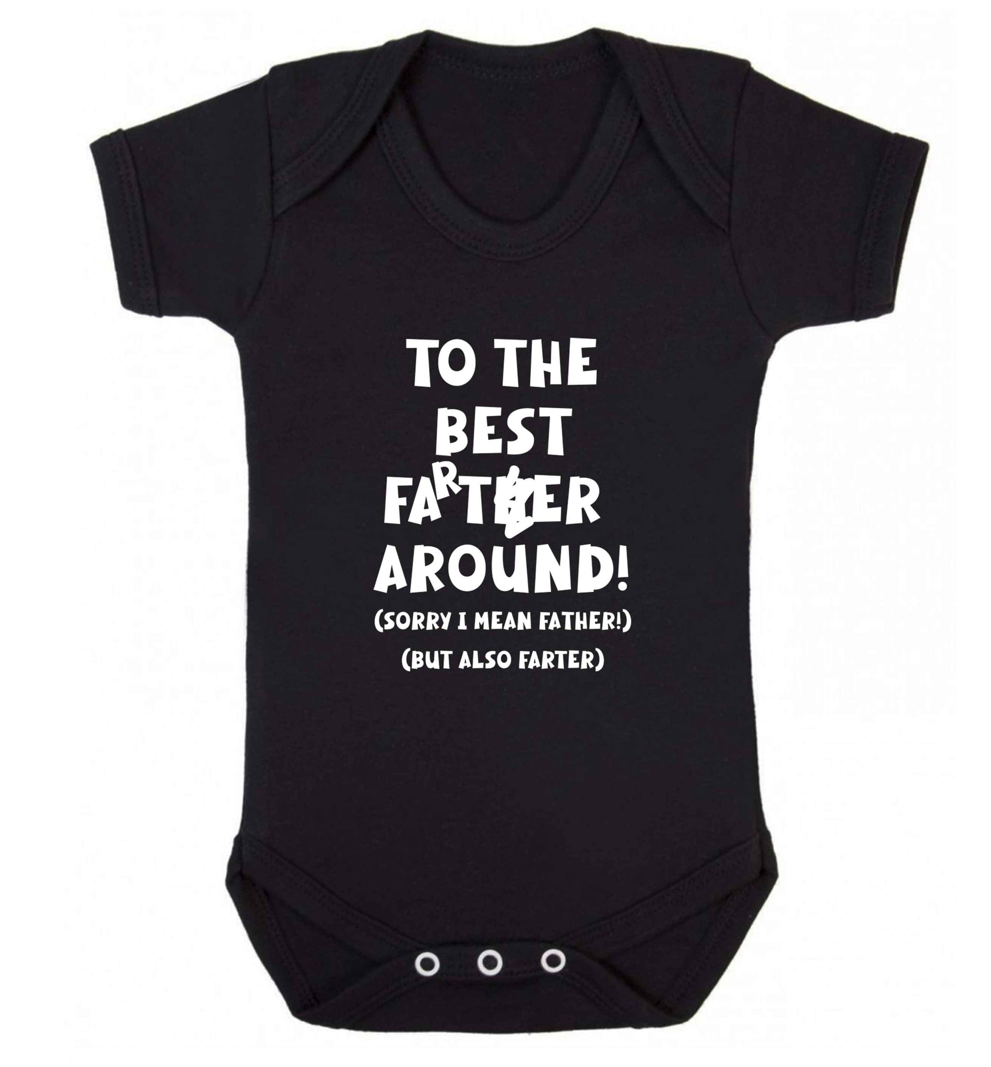 To the best farter around! Sorry I mean father, but also farter baby vest black 18-24 months