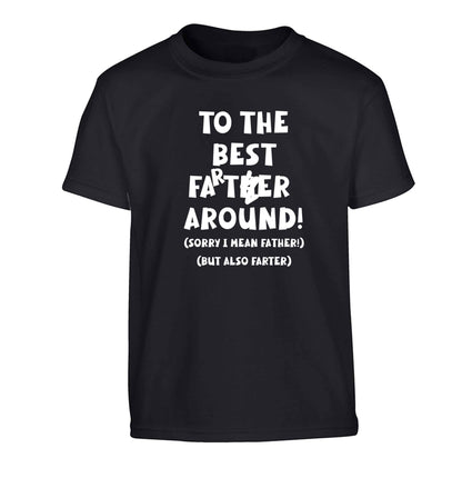 To the best farter around! Sorry I mean father, but also farter Children's black Tshirt 12-13 Years