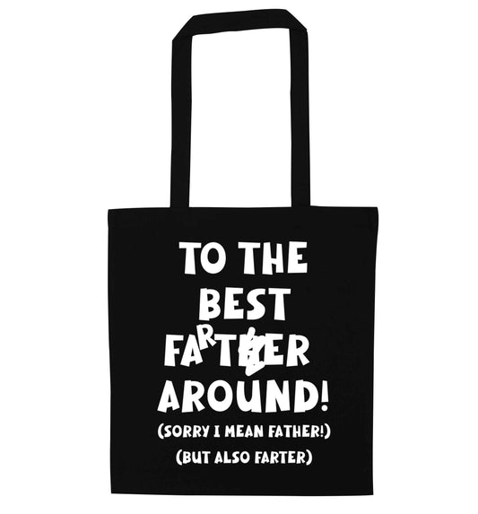 To the best farter around! Sorry I mean father, but also farter black tote bag