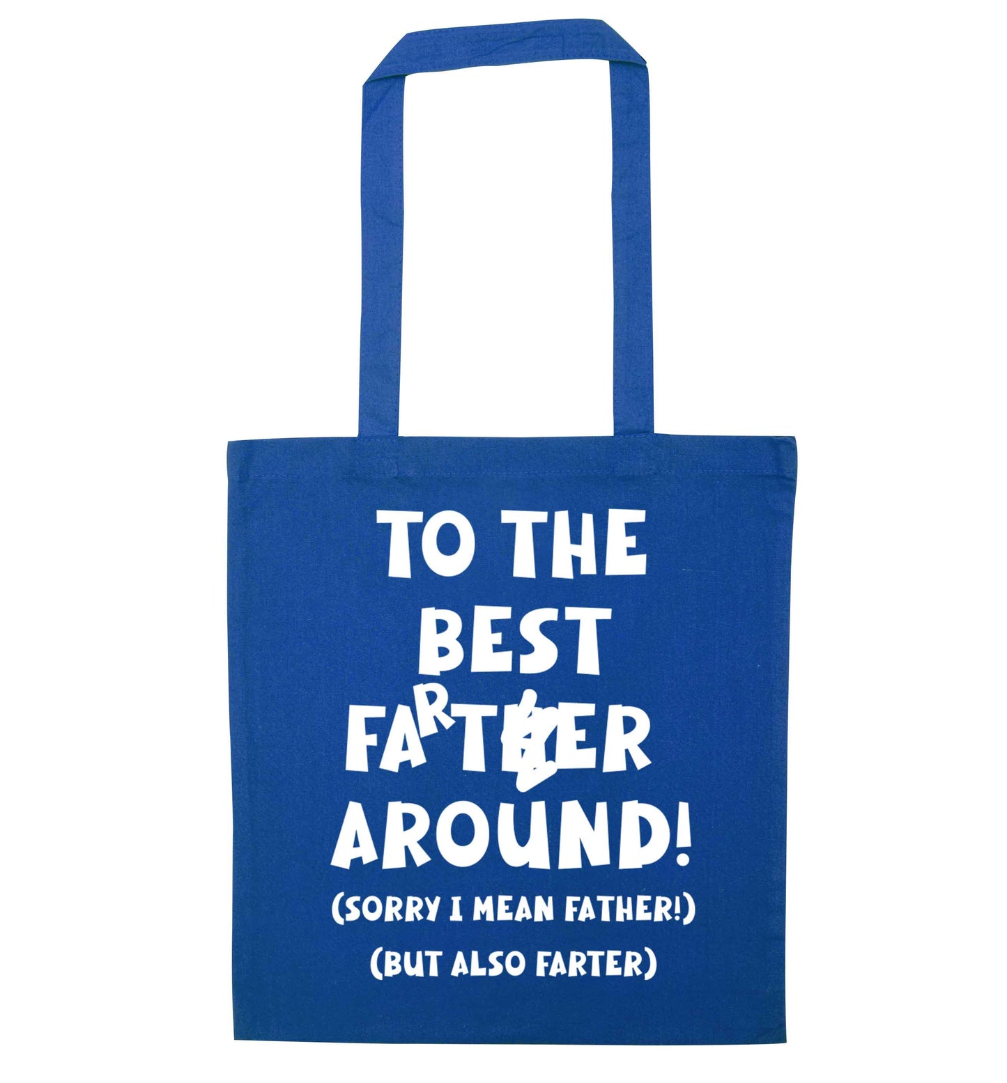 To the best farter around! Sorry I mean father, but also farter blue tote bag