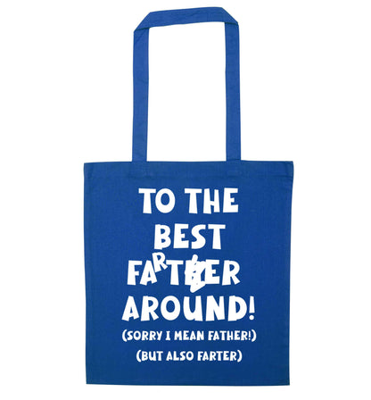To the best farter around! Sorry I mean father, but also farter blue tote bag