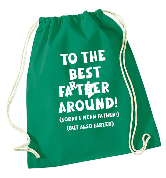 To the best farter around! Sorry I mean father, but also farter green drawstring bag