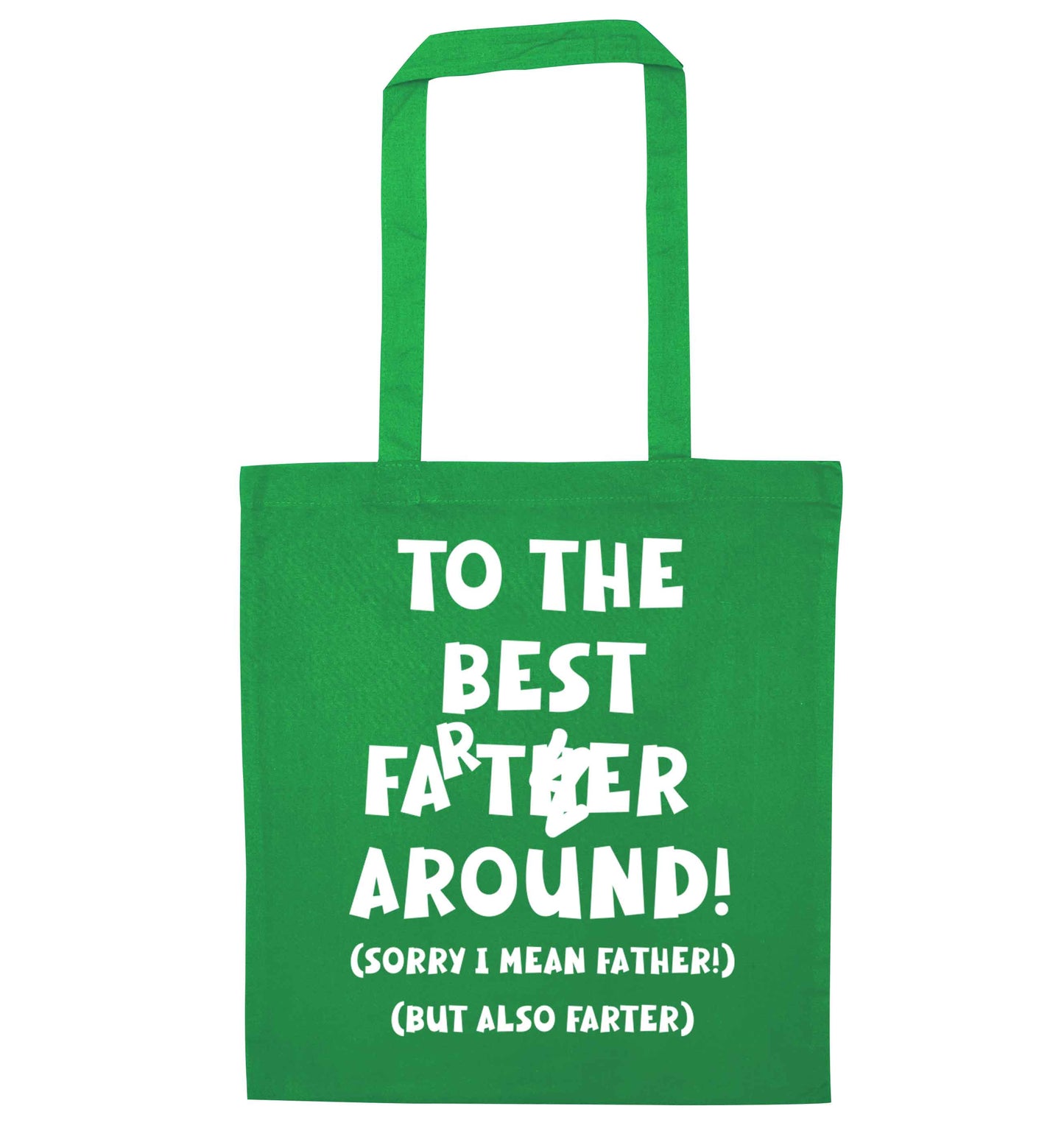 To the best farter around! Sorry I mean father, but also farter green tote bag