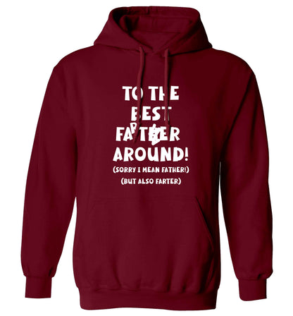 To the best farter around! Sorry I mean father, but also farter adults unisex maroon hoodie 2XL