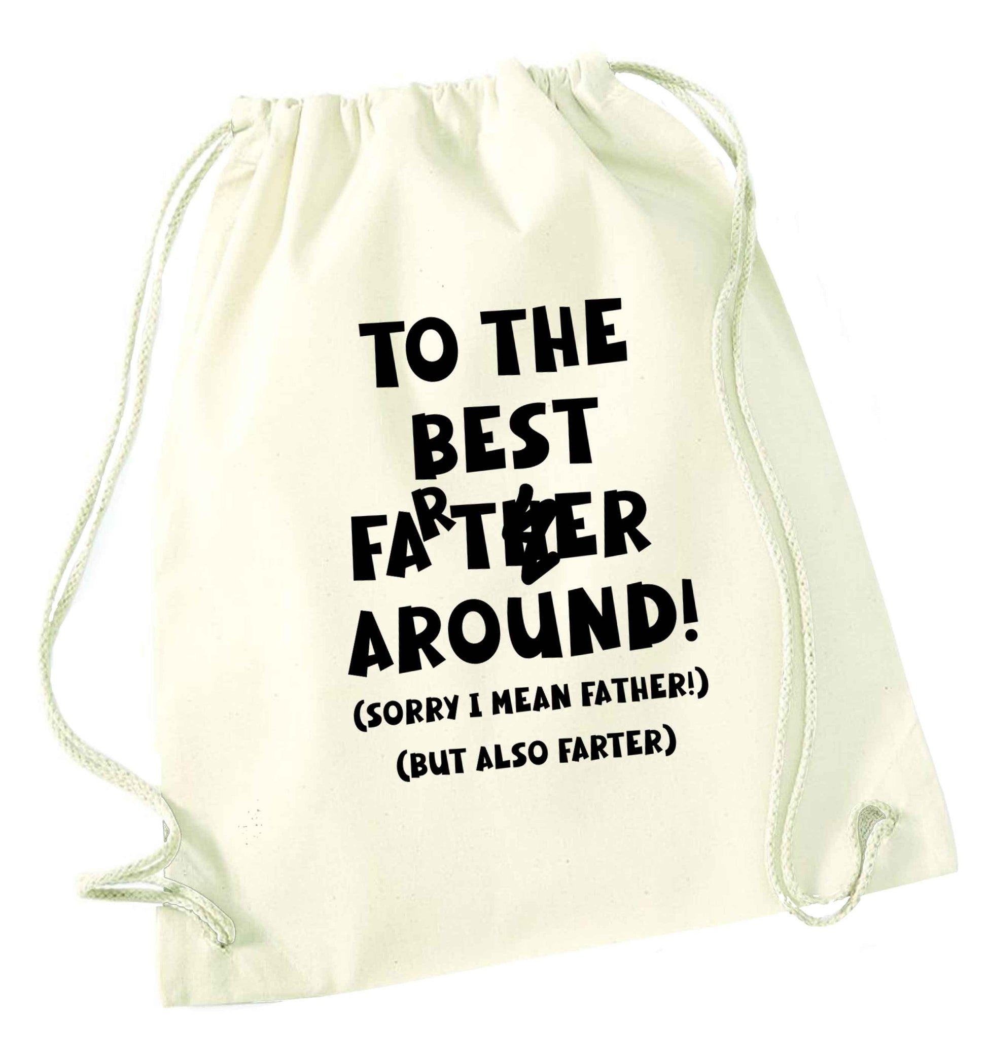 To the best farter around! Sorry I mean father, but also farter natural drawstring bag