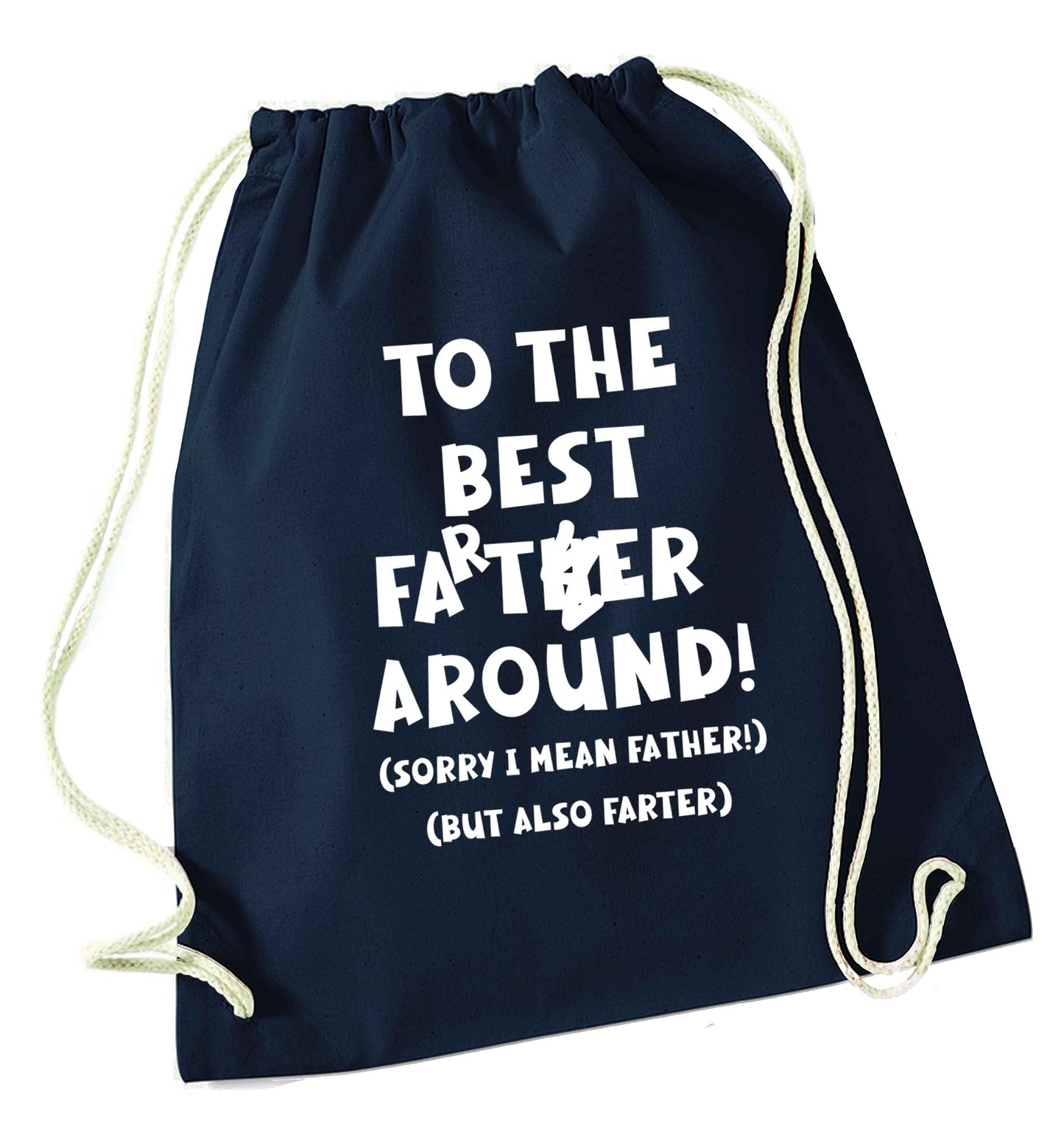 To the best farter around! Sorry I mean father, but also farter navy drawstring bag