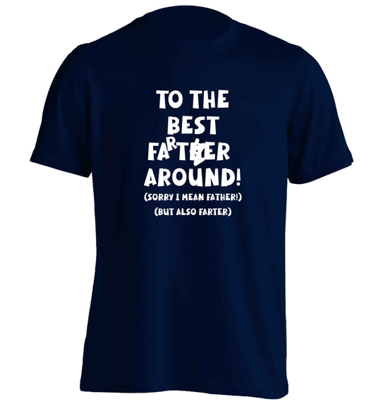 To the best farter around! Sorry I mean father, but also farter adults unisex navy Tshirt 2XL