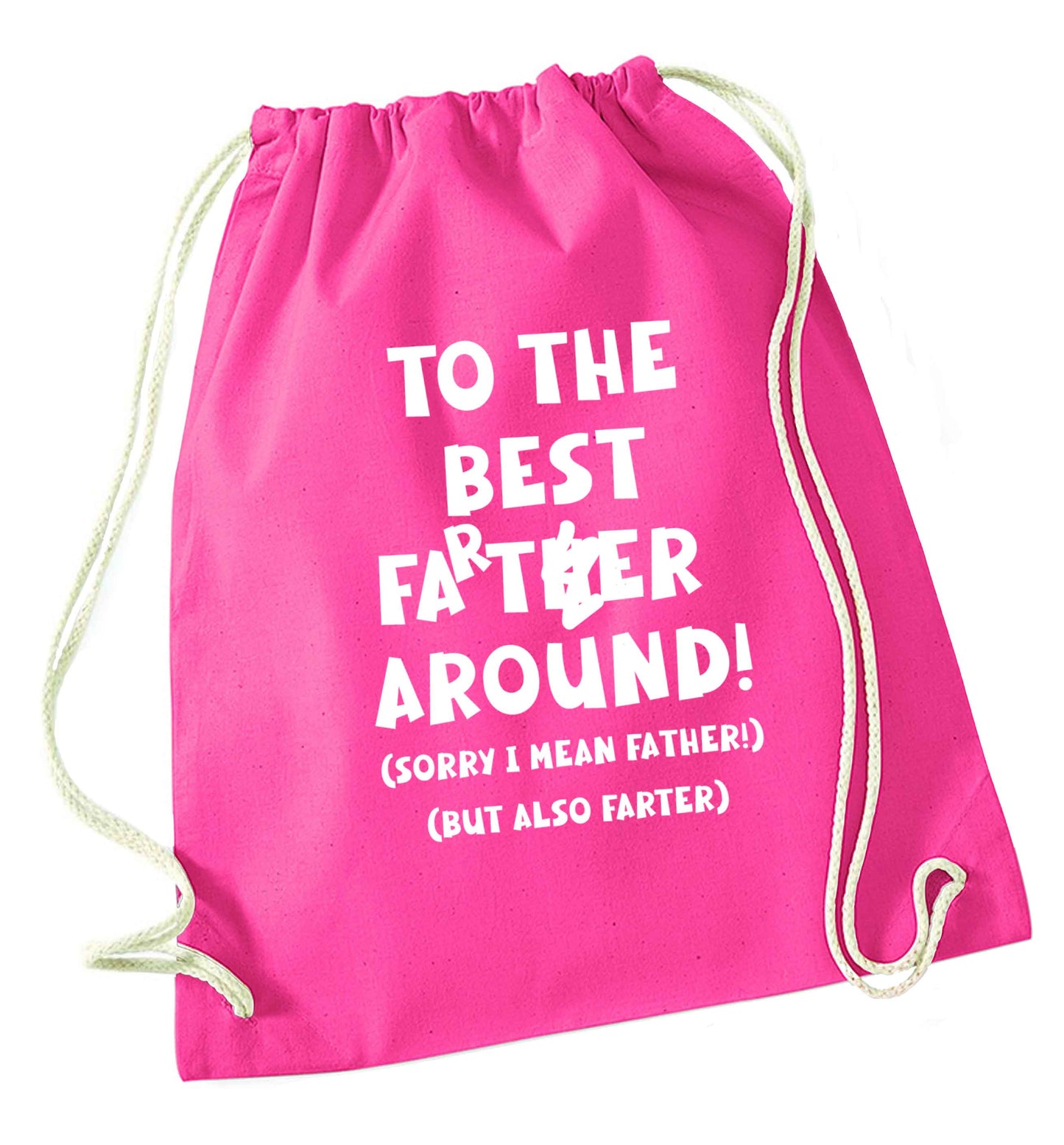 To the best farter around! Sorry I mean father, but also farter pink drawstring bag