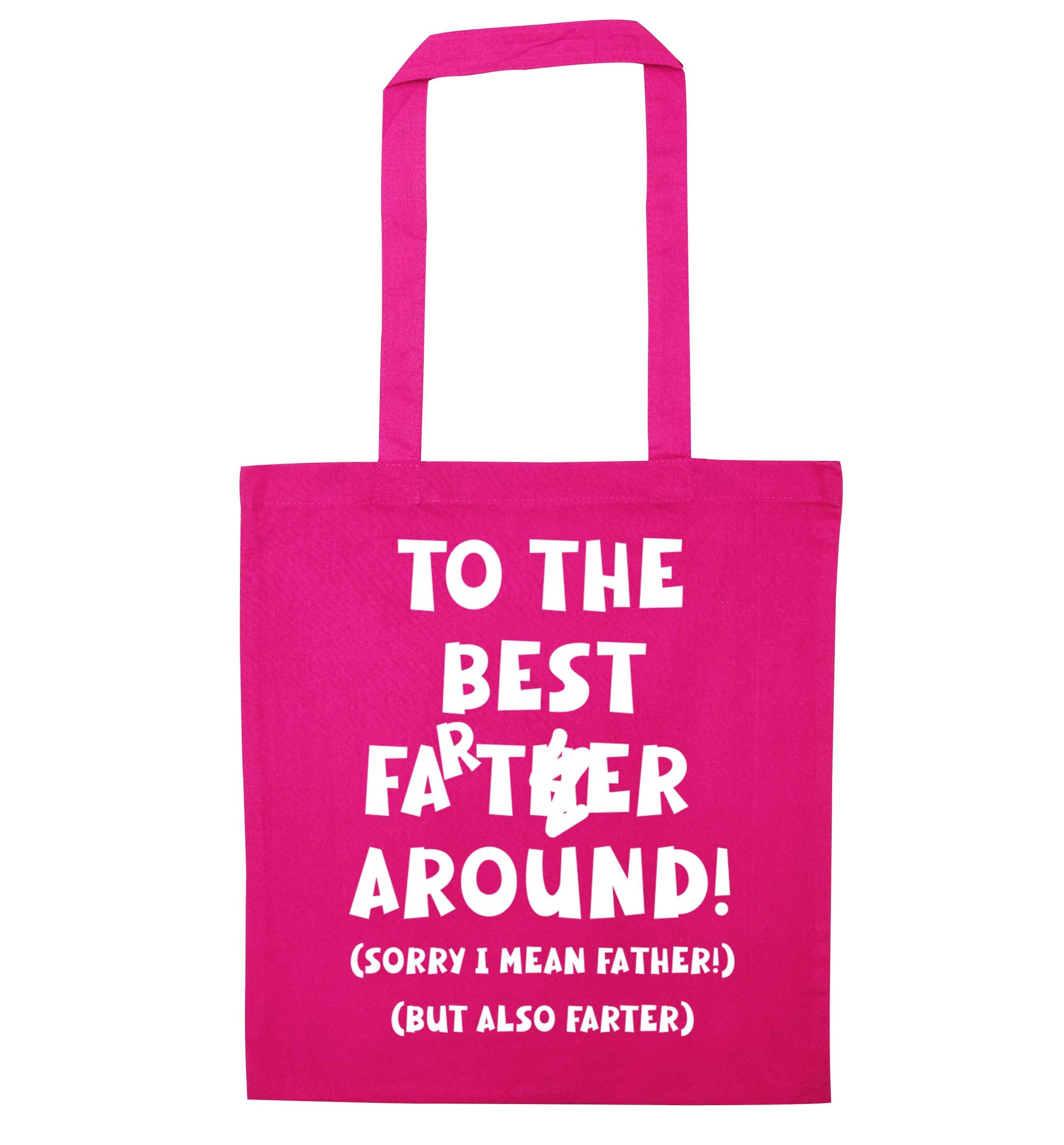 To the best farter around! Sorry I mean father, but also farter pink tote bag