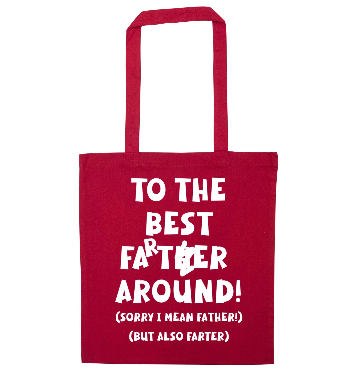 To the best farter around! Sorry I mean father, but also farter red tote bag