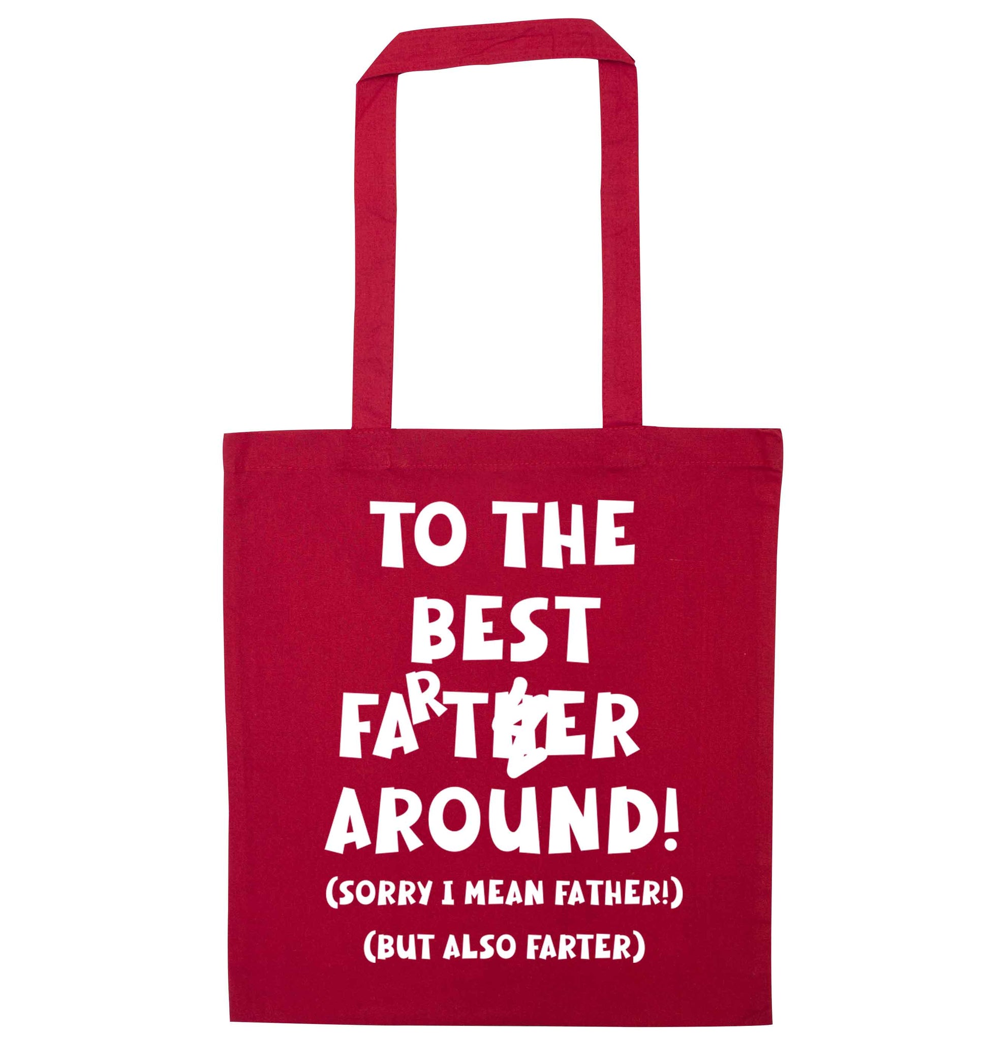 To the best farter around! Sorry I mean father, but also farter red tote bag
