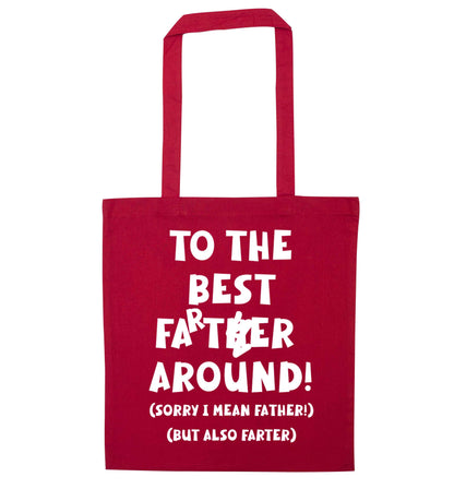 To the best farter around! Sorry I mean father, but also farter red tote bag