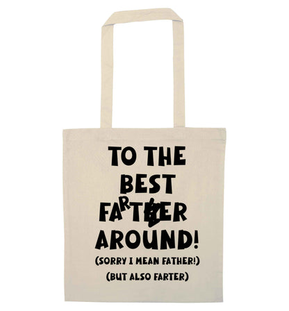 To the best farter around! Sorry I mean father, but also farter natural tote bag