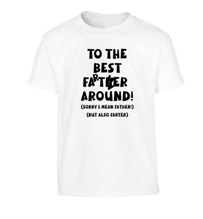 To the best farter around! Sorry I mean father, but also farter Children's white Tshirt 12-13 Years