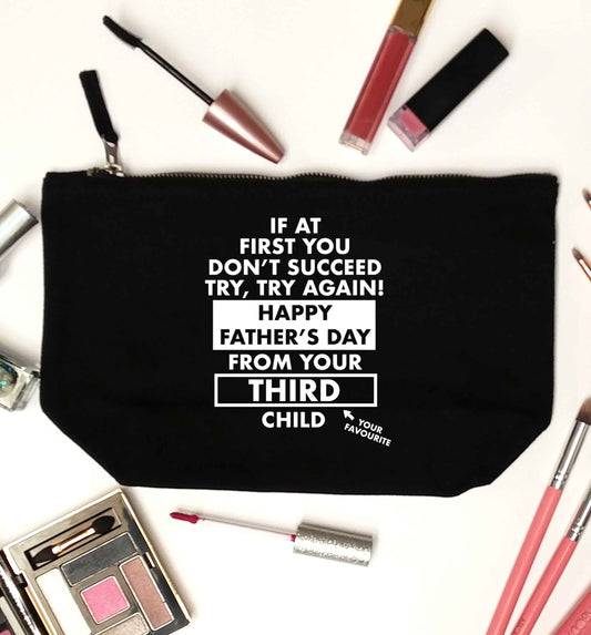If at first you don't succeed try, try again Happy Father's day from your third child! black makeup bag