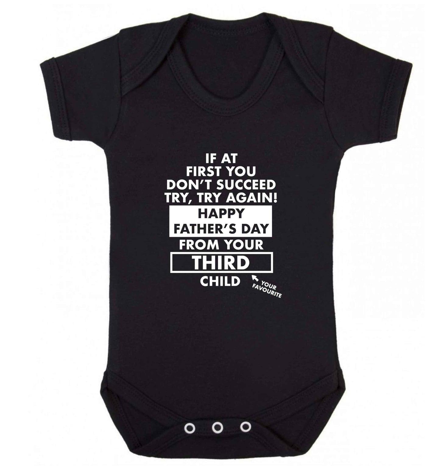 If at first you don't succeed try, try again Happy Father's day from your third child! baby vest black 18-24 months