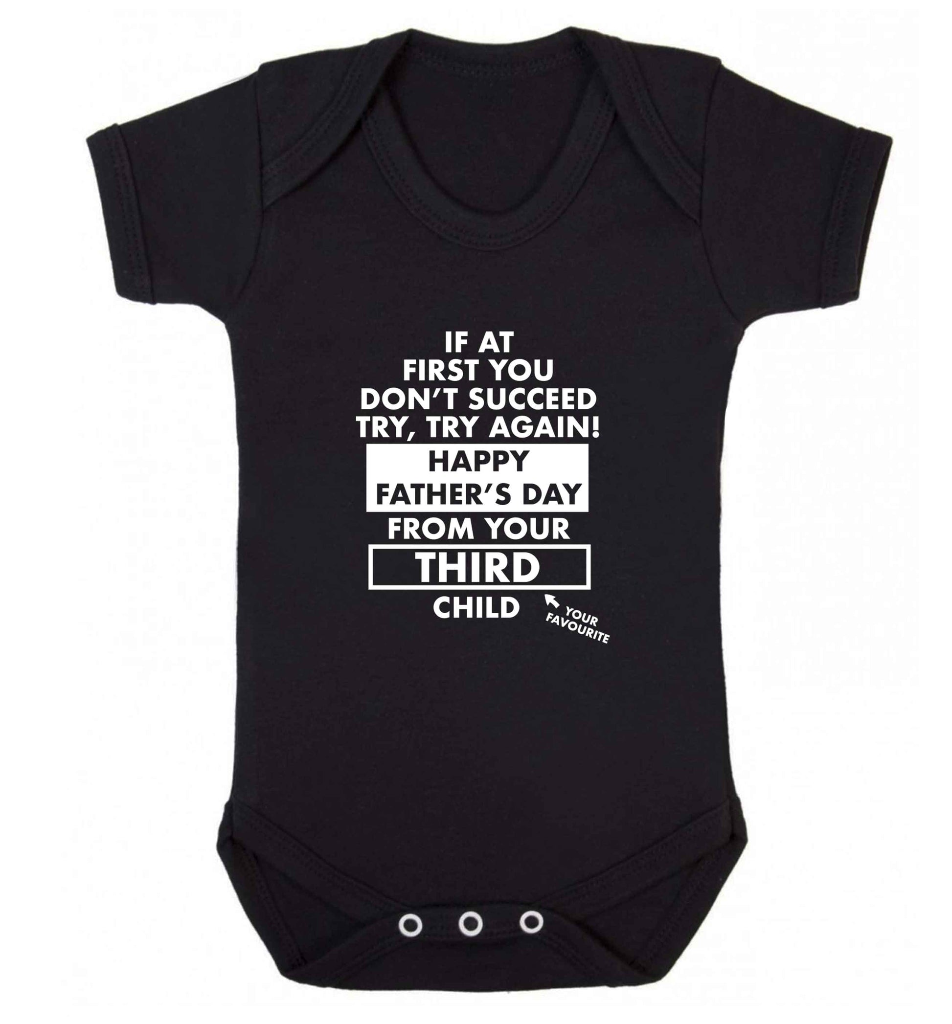 If at first you don't succeed try, try again Happy Father's day from your third child! baby vest black 18-24 months