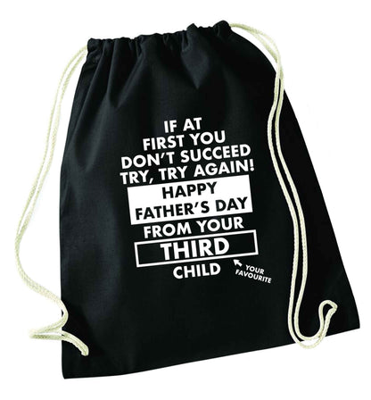 If at first you don't succeed try, try again Happy Father's day from your third child! black drawstring bag