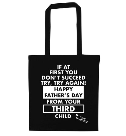 If at first you don't succeed try, try again Happy Father's day from your third child! black tote bag