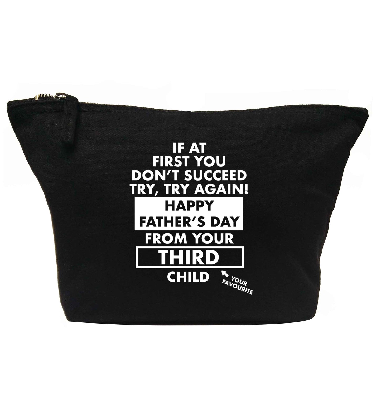 If at first you don't succeed try, try again Happy Father's day from your third child! | Makeup / wash bag