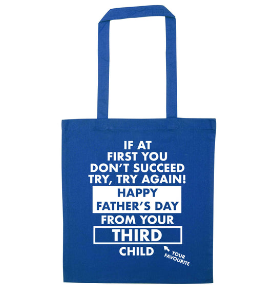 If at first you don't succeed try, try again Happy Father's day from your third child! blue tote bag