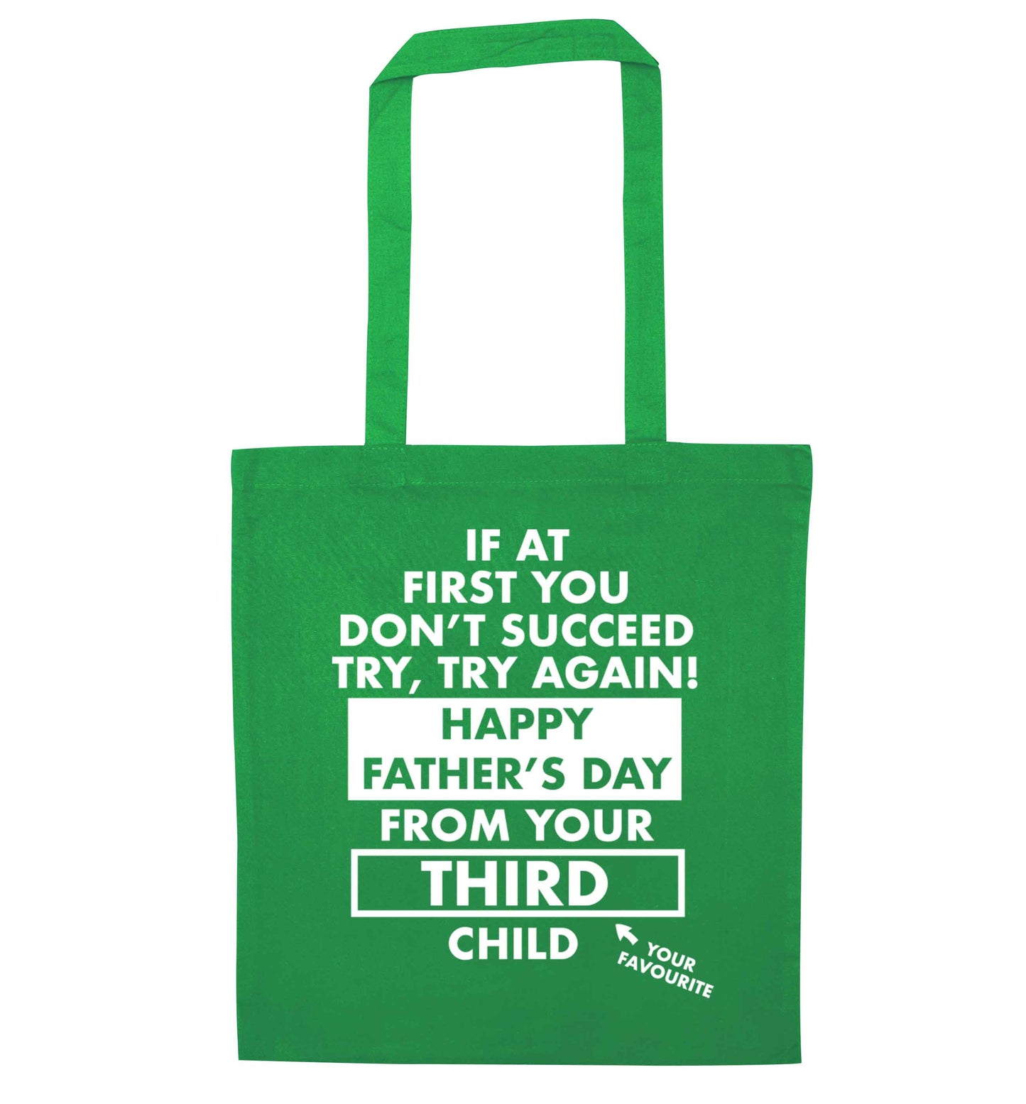 If at first you don't succeed try, try again Happy Father's day from your third child! green tote bag