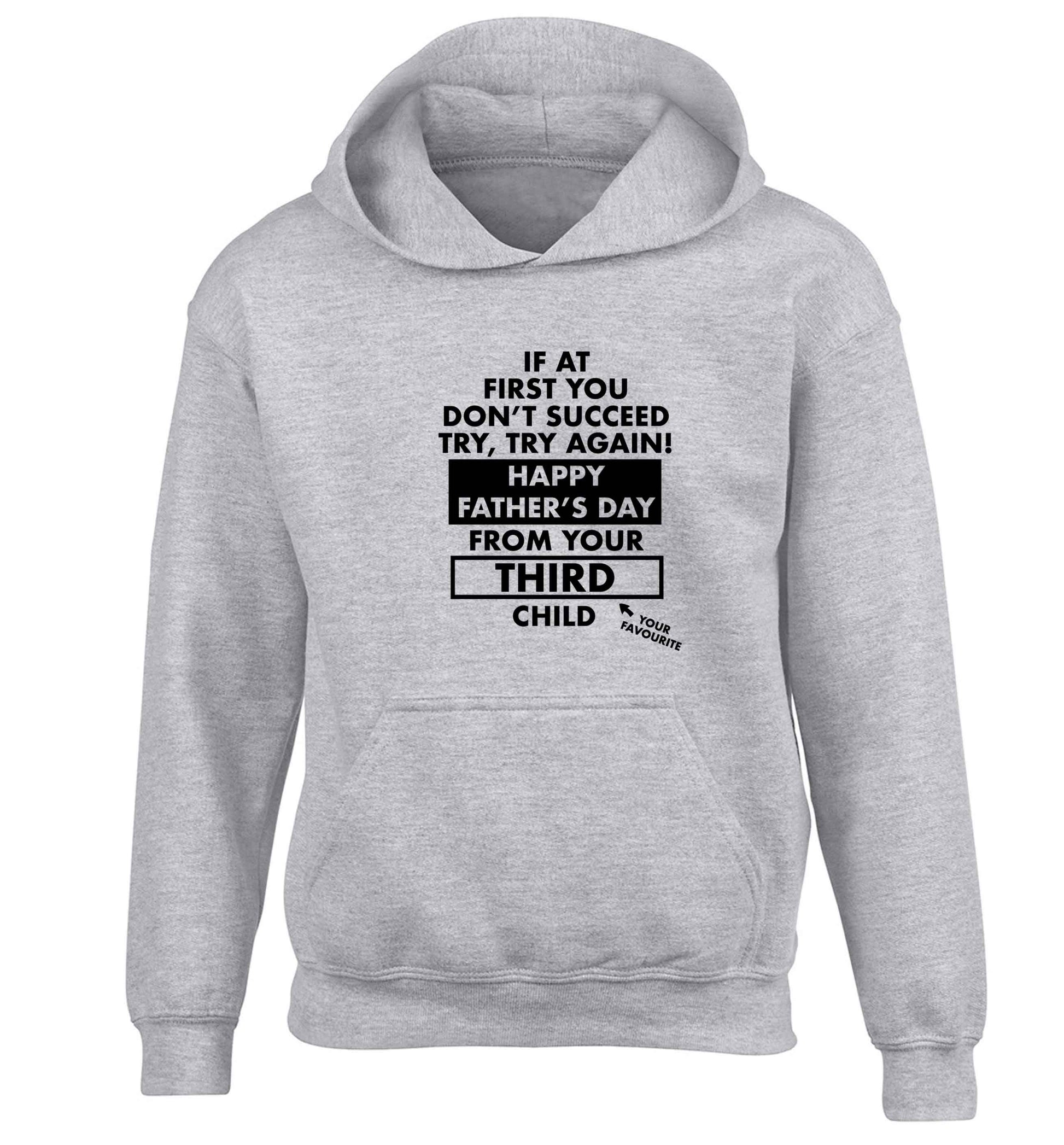 If at first you don't succeed try, try again Happy Father's day from your third child! children's grey hoodie 12-13 Years