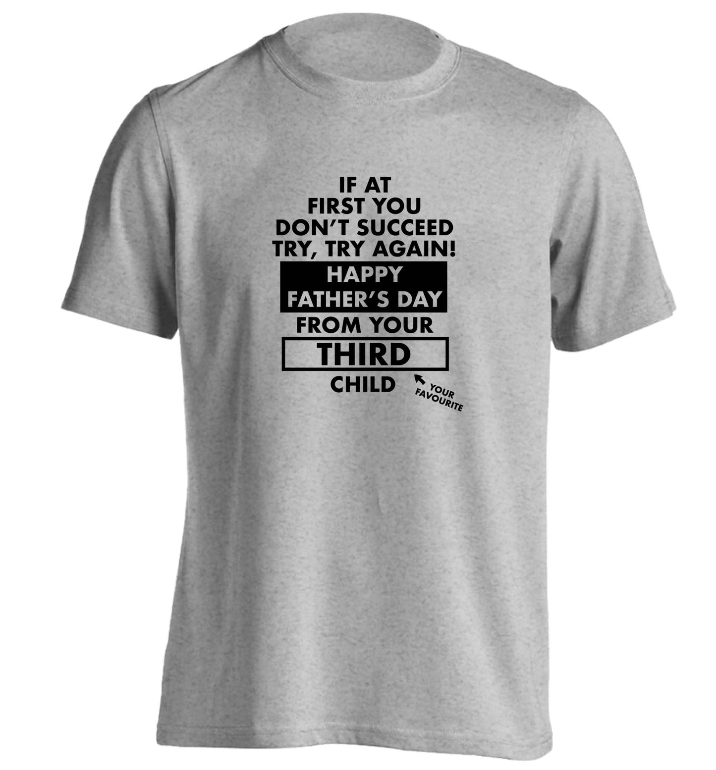 If at first you don't succeed try, try again Happy Father's day from your third child! adults unisex grey Tshirt 2XL