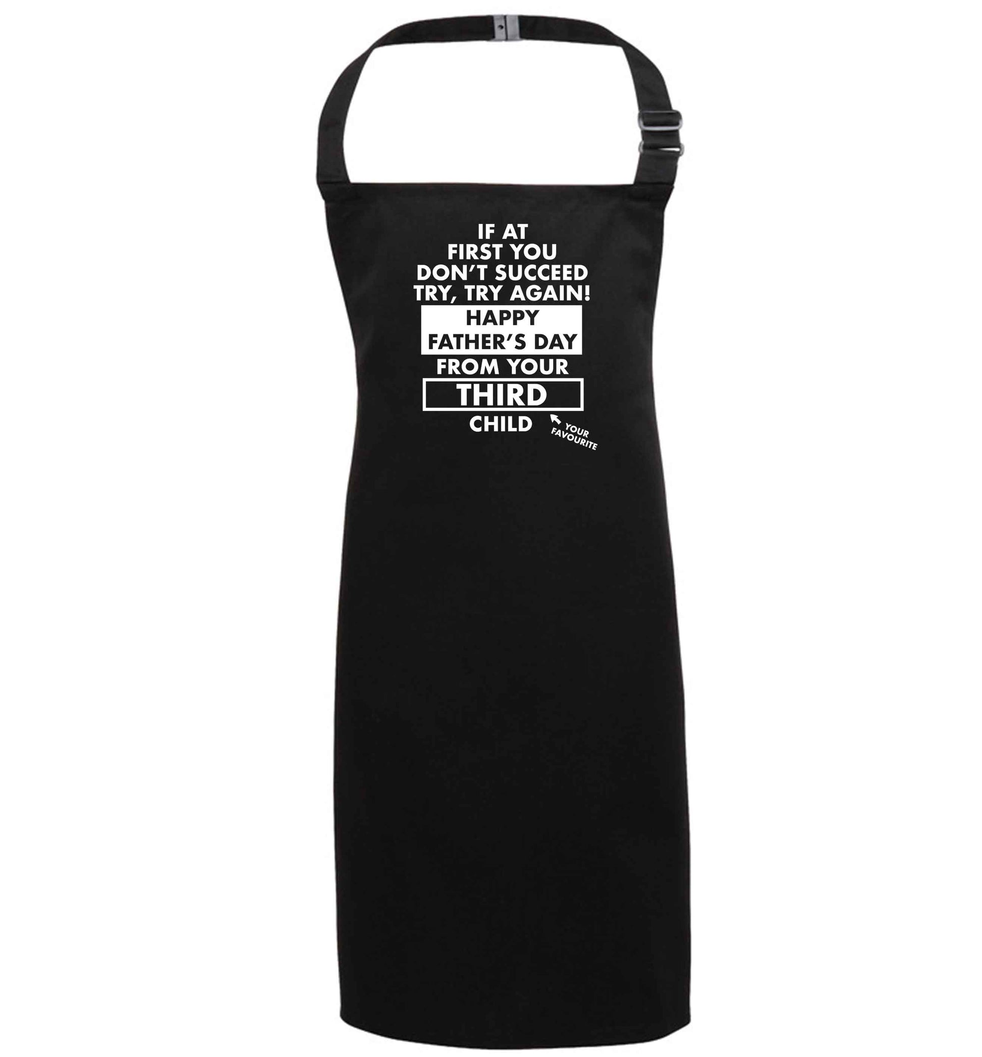 If at first you don't succeed try, try again Happy Father's day from your third child! black apron 7-10 years