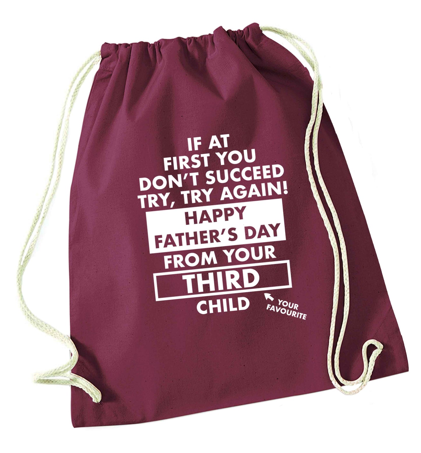 If at first you don't succeed try, try again Happy Father's day from your third child! maroon drawstring bag