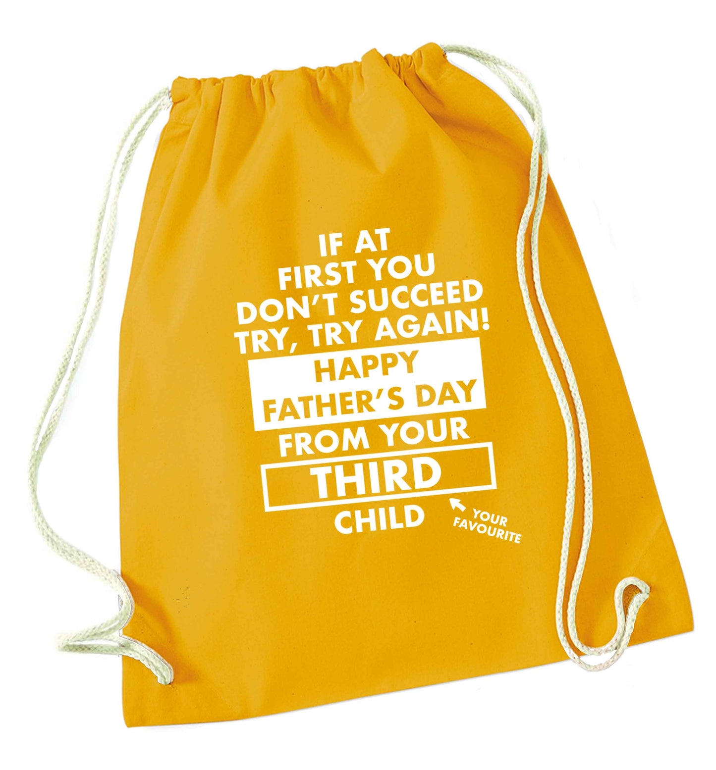 If at first you don't succeed try, try again Happy Father's day from your third child! mustard drawstring bag