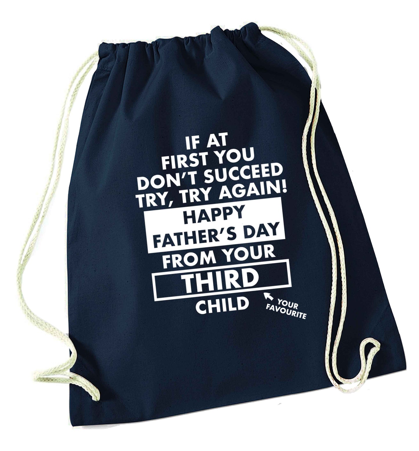 If at first you don't succeed try, try again Happy Father's day from your third child! navy drawstring bag