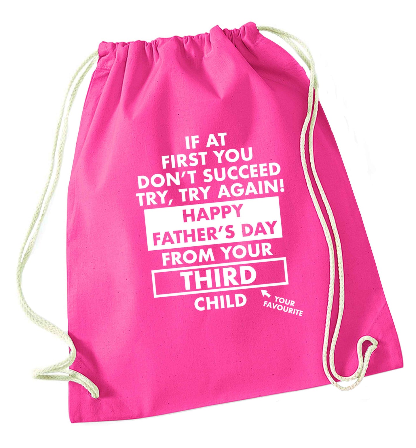 If at first you don't succeed try, try again Happy Father's day from your third child! pink drawstring bag