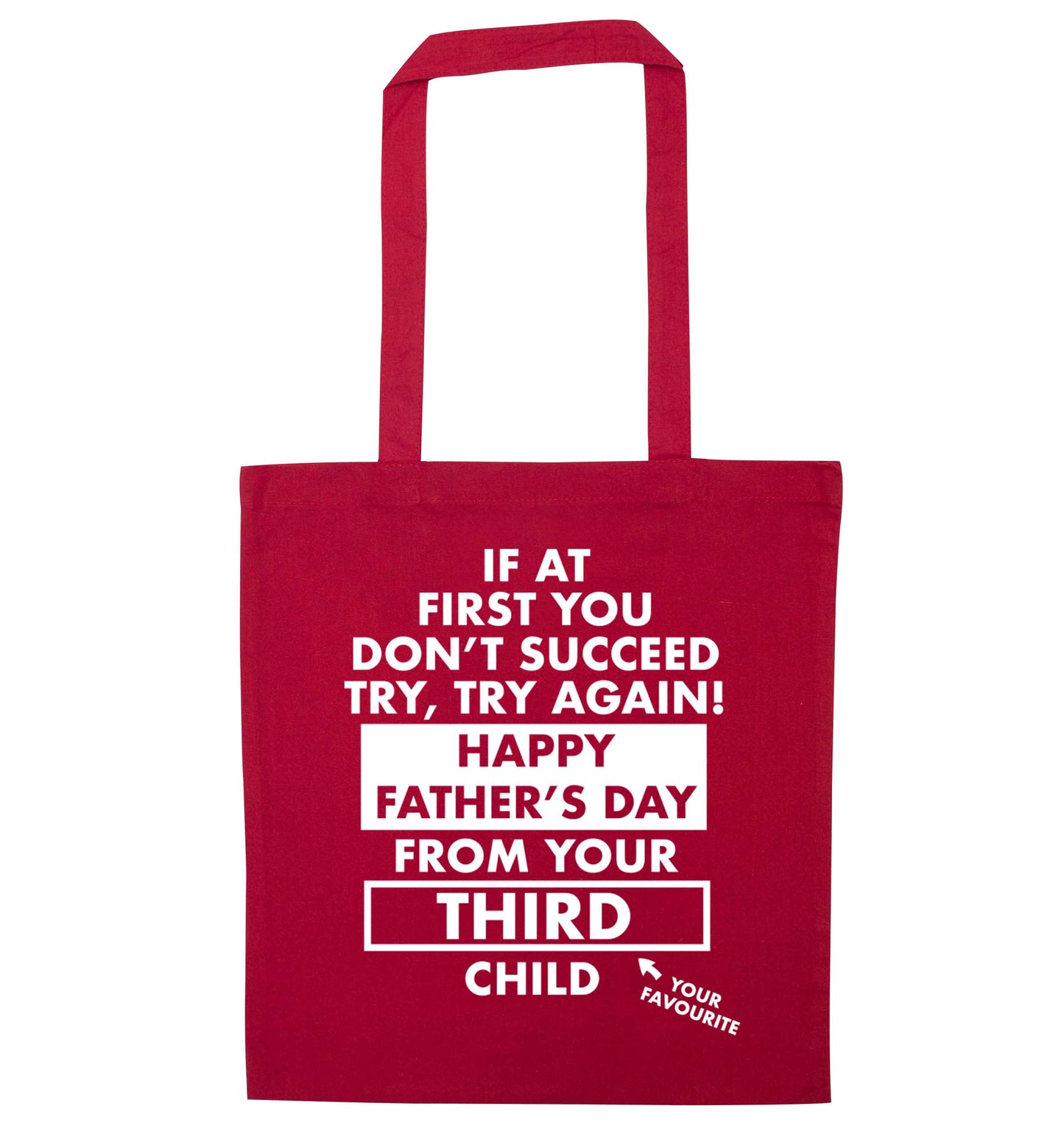 If at first you don't succeed try, try again Happy Father's day from your third child! red tote bag