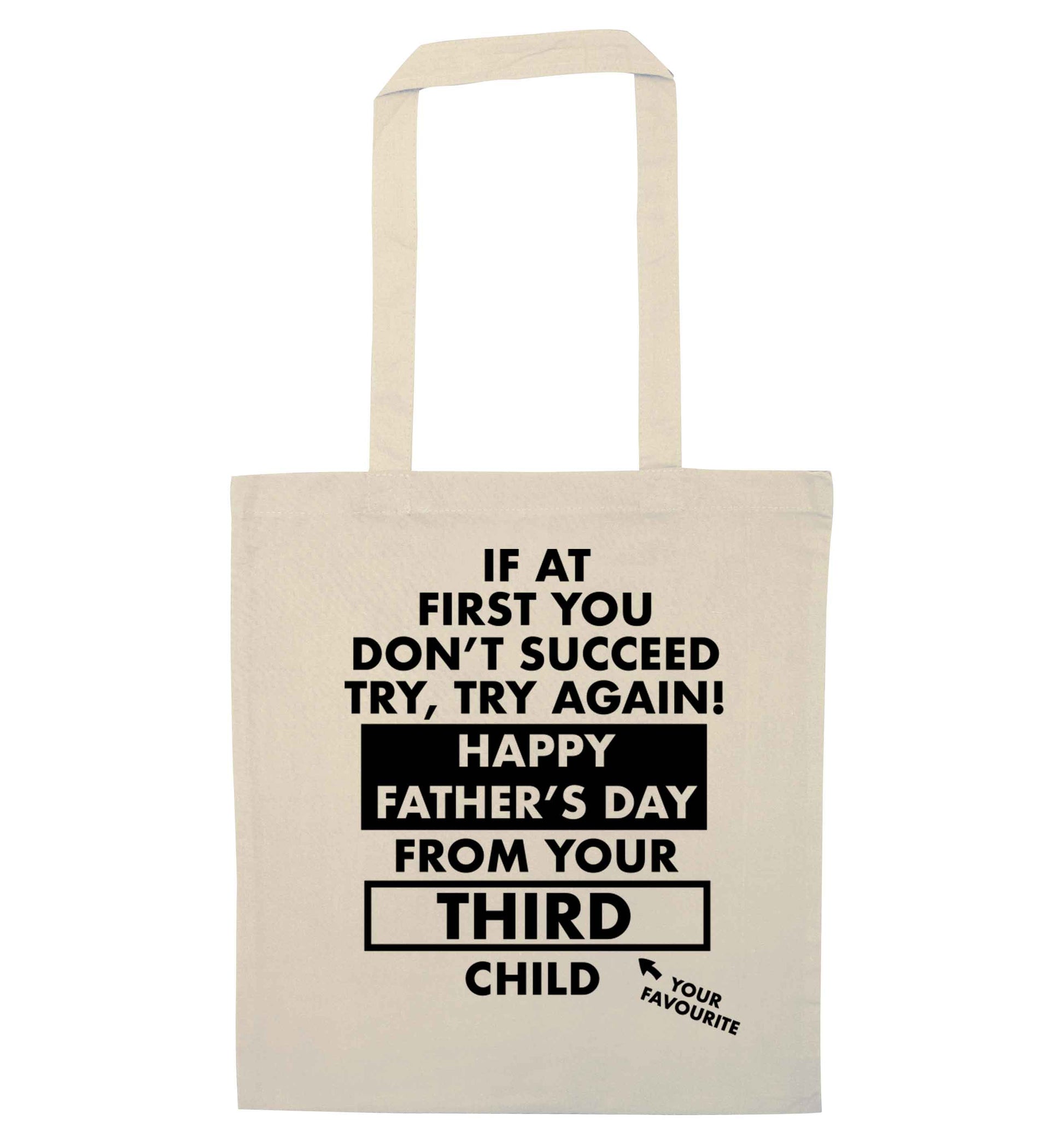 If at first you don't succeed try, try again Happy Father's day from your third child! natural tote bag