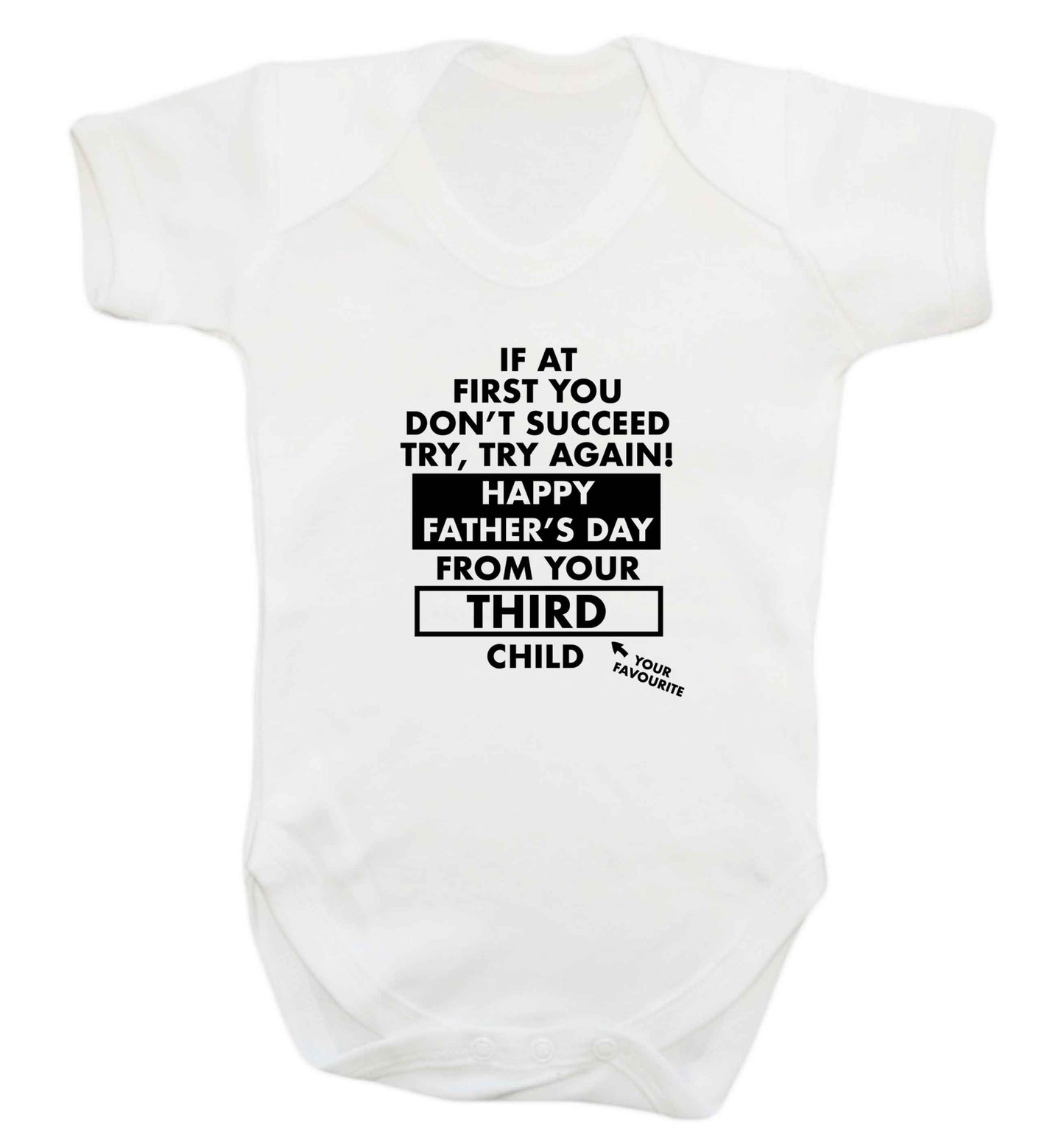 If at first you don't succeed try, try again Happy Father's day from your third child! baby vest white 18-24 months