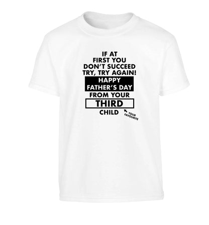 If at first you don't succeed try, try again Happy Father's day from your third child! Children's white Tshirt 12-13 Years