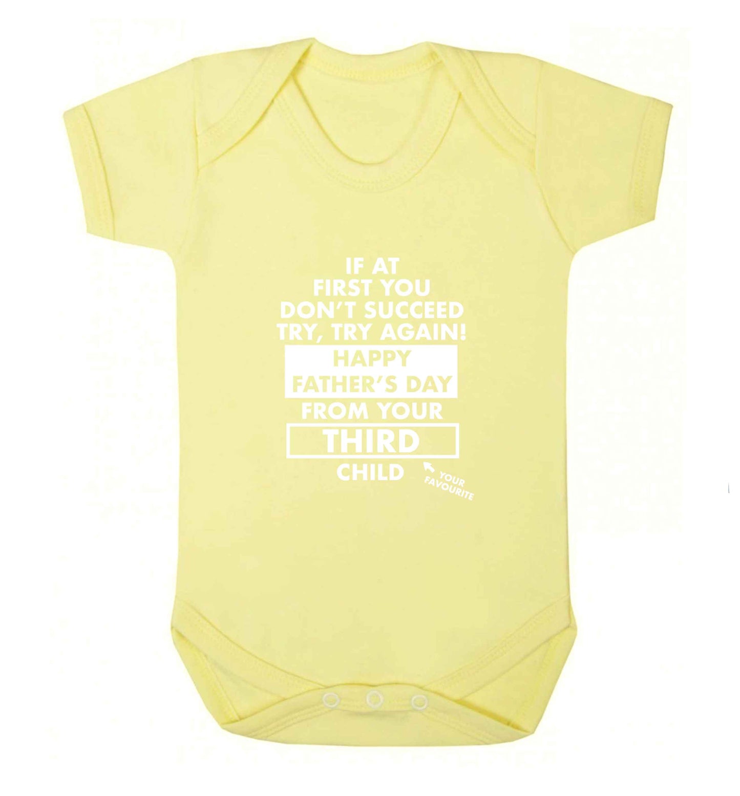If at first you don't succeed try, try again Happy Father's day from your third child! baby vest pale yellow 18-24 months