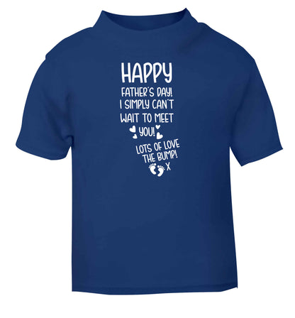 Happy Father's day daddy I can't wait to meet you lot's of love the bump! blue baby toddler Tshirt 2 Years