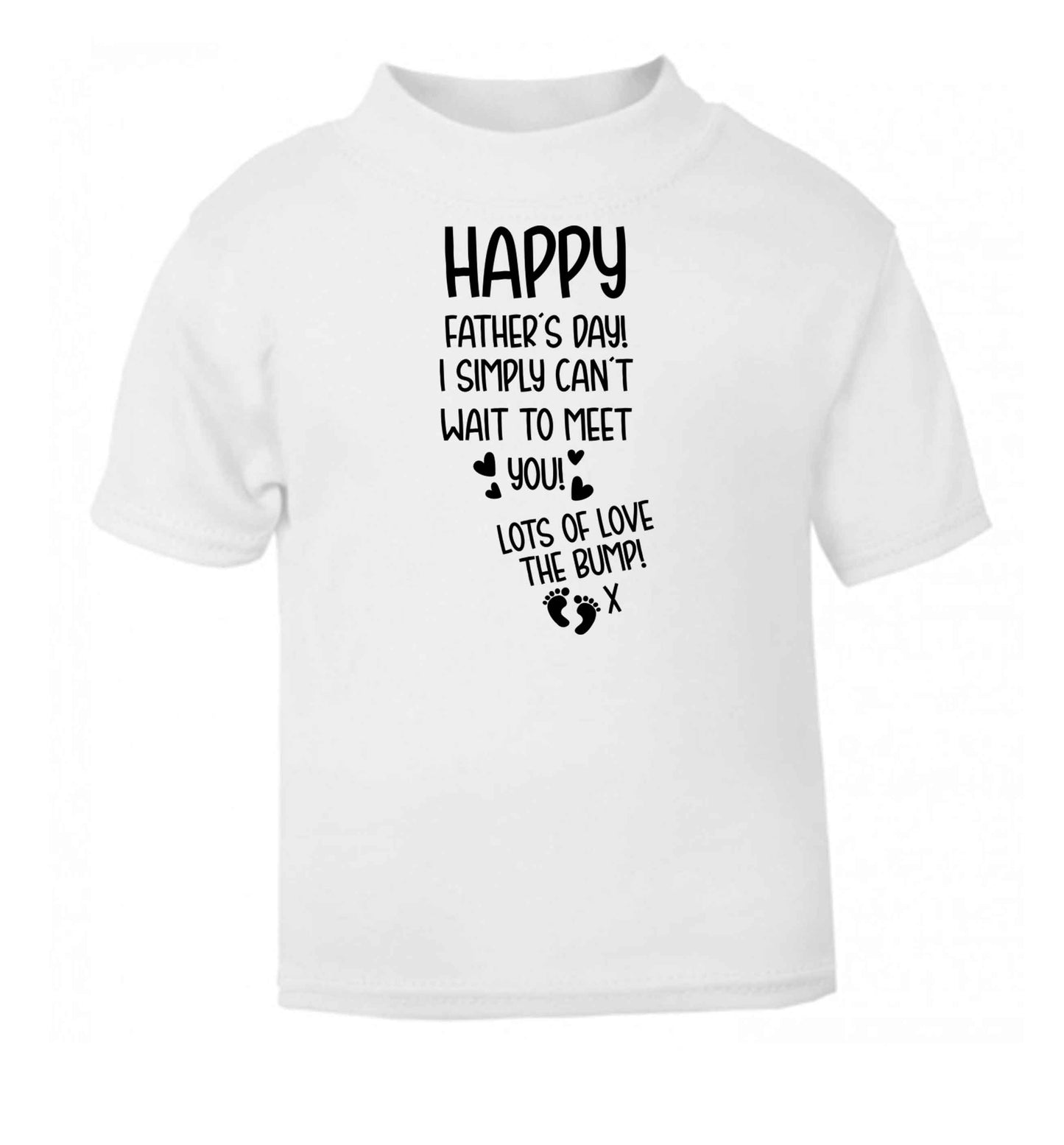Happy Father's day daddy I can't wait to meet you lot's of love the bump! white baby toddler Tshirt 2 Years