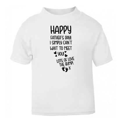 Happy Father's day daddy I can't wait to meet you lot's of love the bump! white baby toddler Tshirt 2 Years