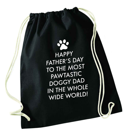 Happy Father's day to the most pawtastic doggy dad in the whole wide world!black drawstring bag