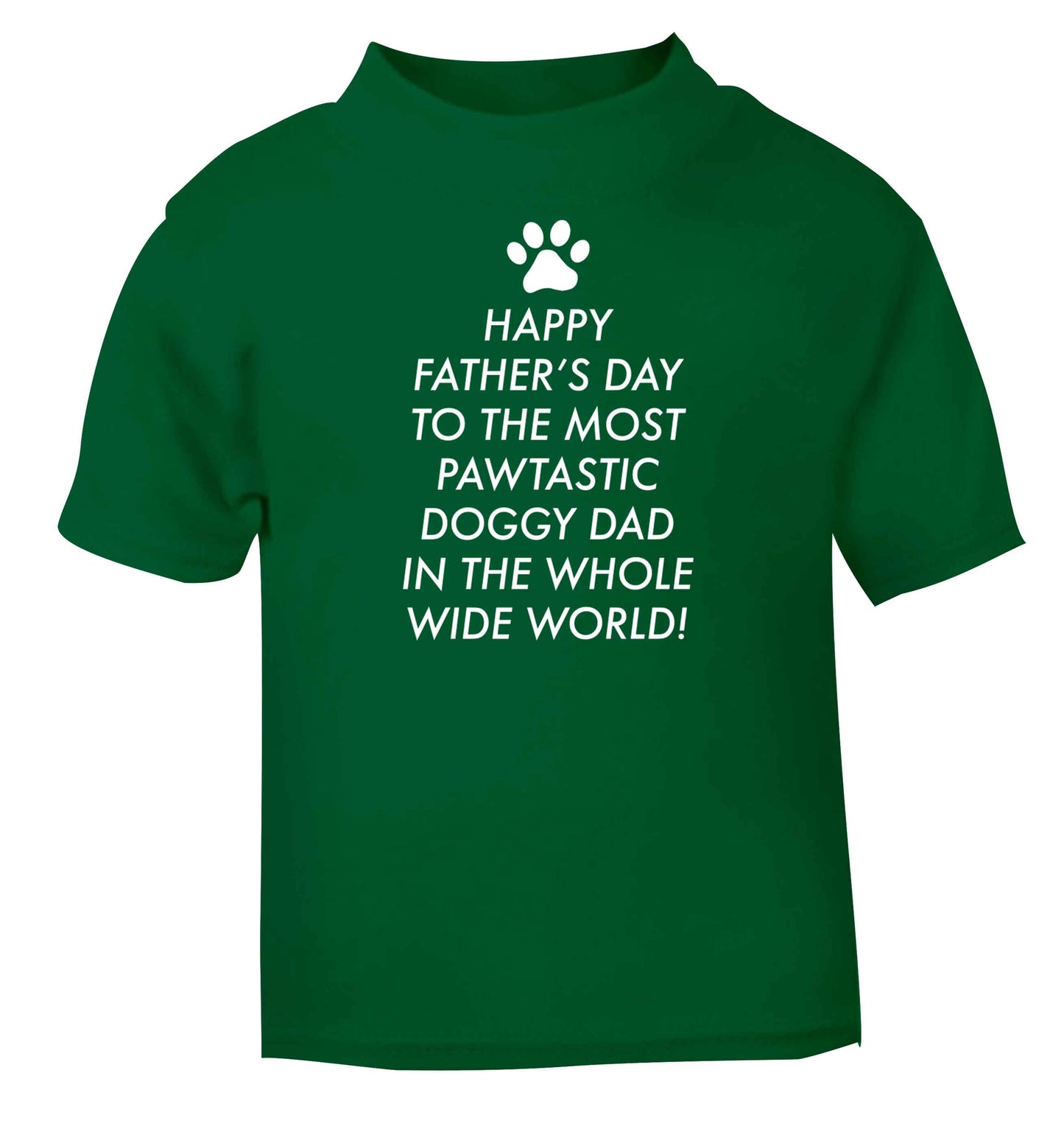 Happy Father's day to the most pawtastic doggy dad in the whole wide world!green baby toddler Tshirt 2 Years