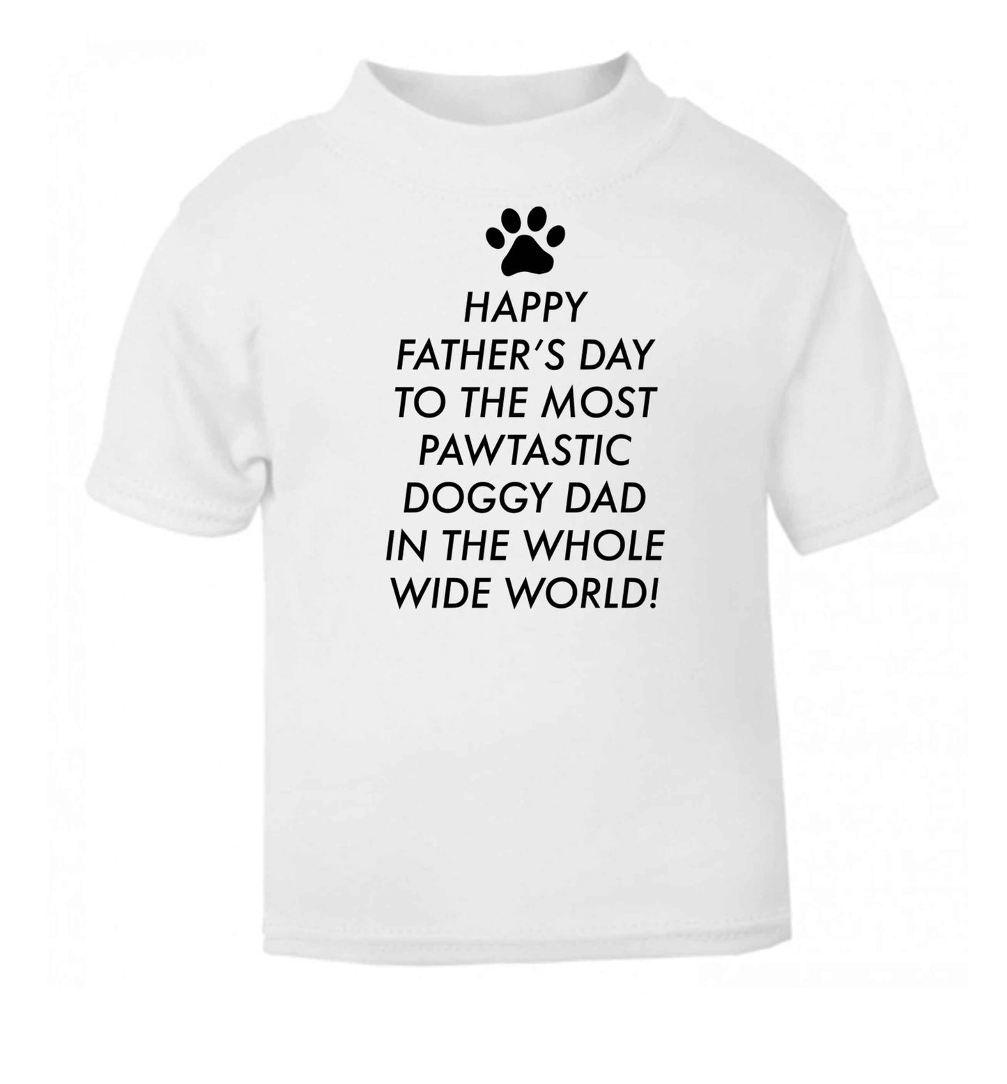 Happy Father's day to the most pawtastic doggy dad in the whole wide world!white baby toddler Tshirt 2 Years